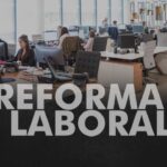 “Reforma laboral: cambios en trabajo freelance y medio tiempo”